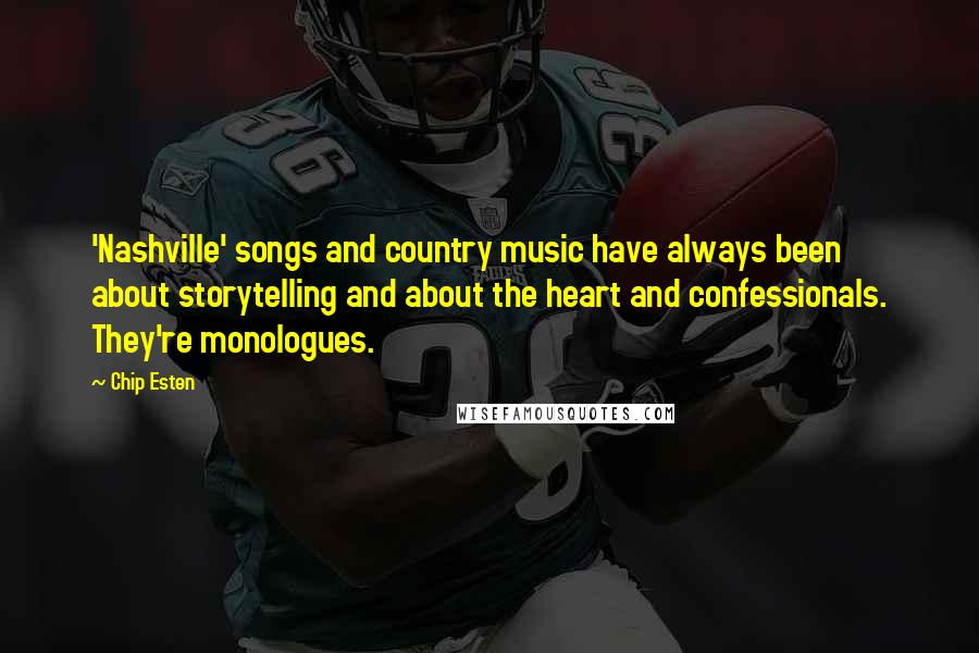 Chip Esten Quotes: 'Nashville' songs and country music have always been about storytelling and about the heart and confessionals. They're monologues.