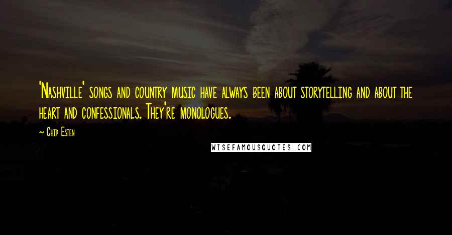 Chip Esten Quotes: 'Nashville' songs and country music have always been about storytelling and about the heart and confessionals. They're monologues.