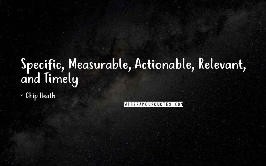 Chip Heath Quotes: Specific, Measurable, Actionable, Relevant, and Timely