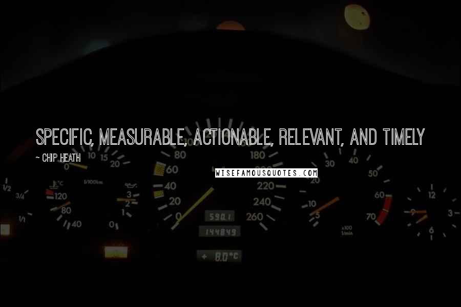 Chip Heath Quotes: Specific, Measurable, Actionable, Relevant, and Timely