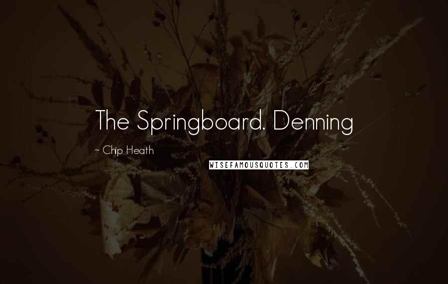 Chip Heath Quotes: The Springboard. Denning