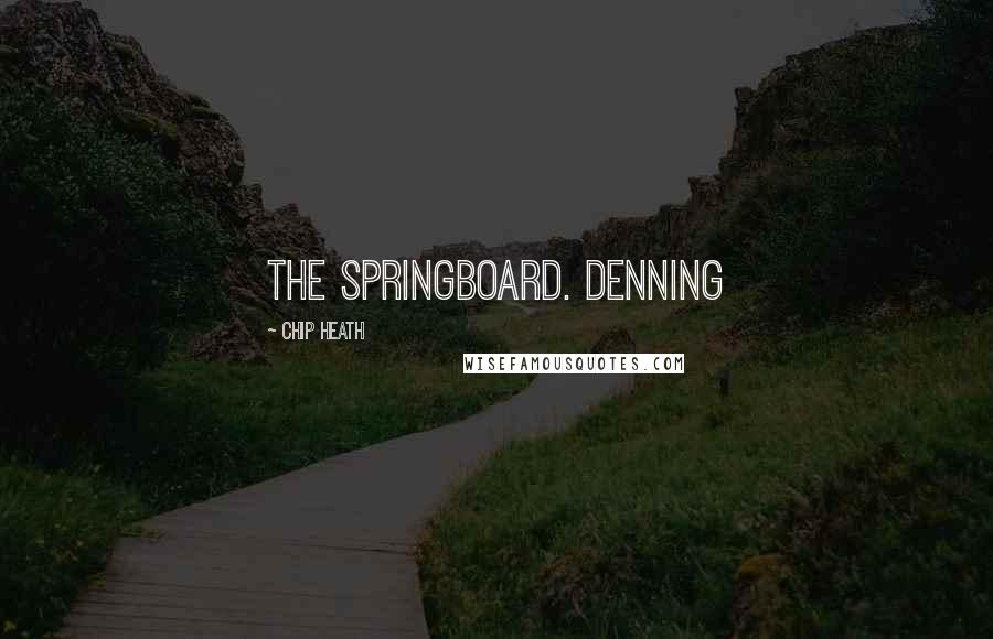 Chip Heath Quotes: The Springboard. Denning