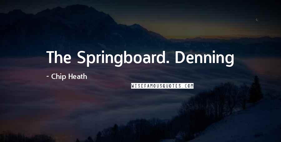 Chip Heath Quotes: The Springboard. Denning