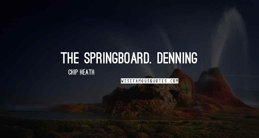 Chip Heath Quotes: The Springboard. Denning