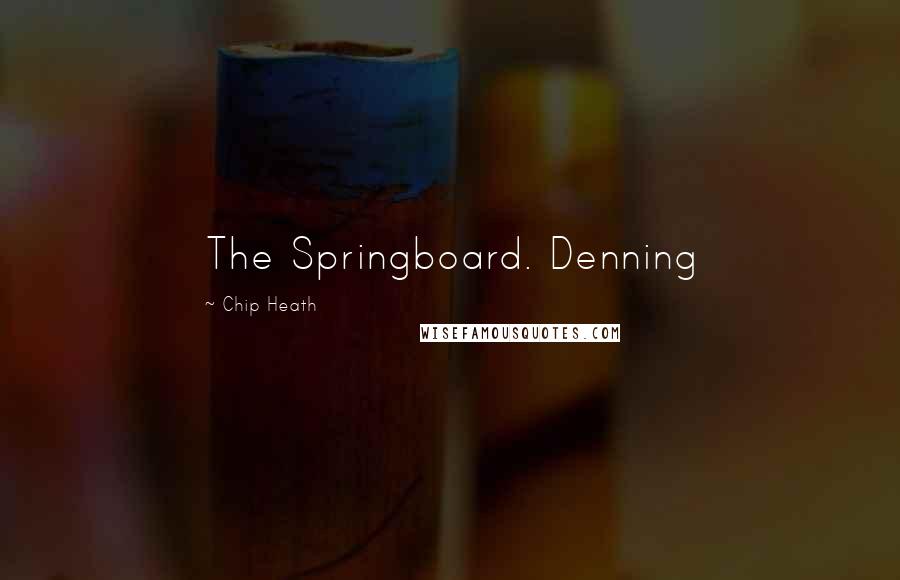 Chip Heath Quotes: The Springboard. Denning