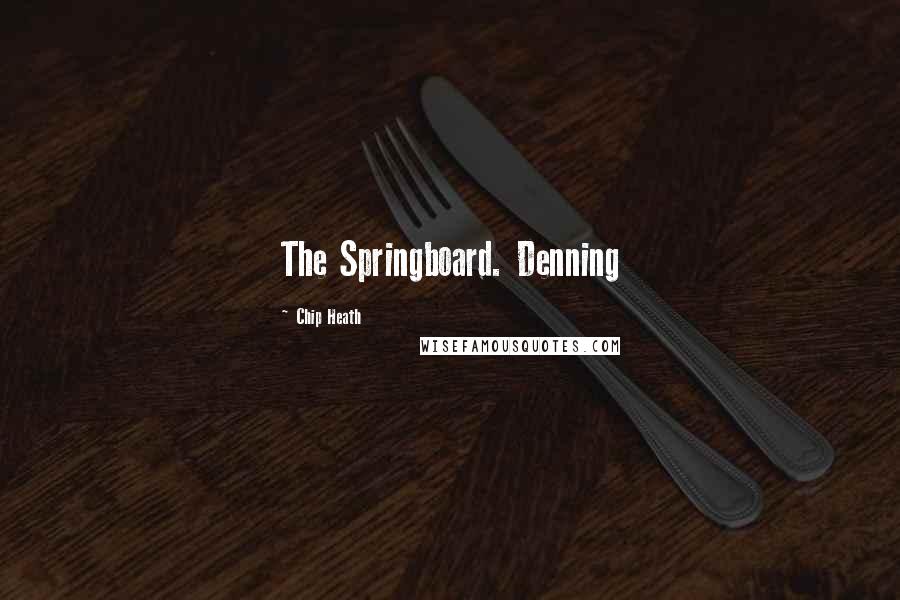 Chip Heath Quotes: The Springboard. Denning