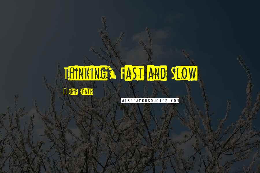 Chip Heath Quotes: Thinking, Fast and Slow