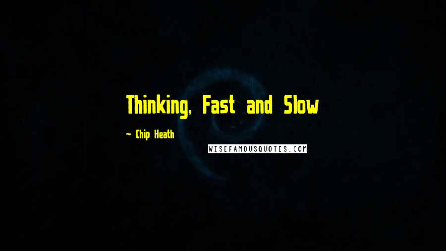 Chip Heath Quotes: Thinking, Fast and Slow