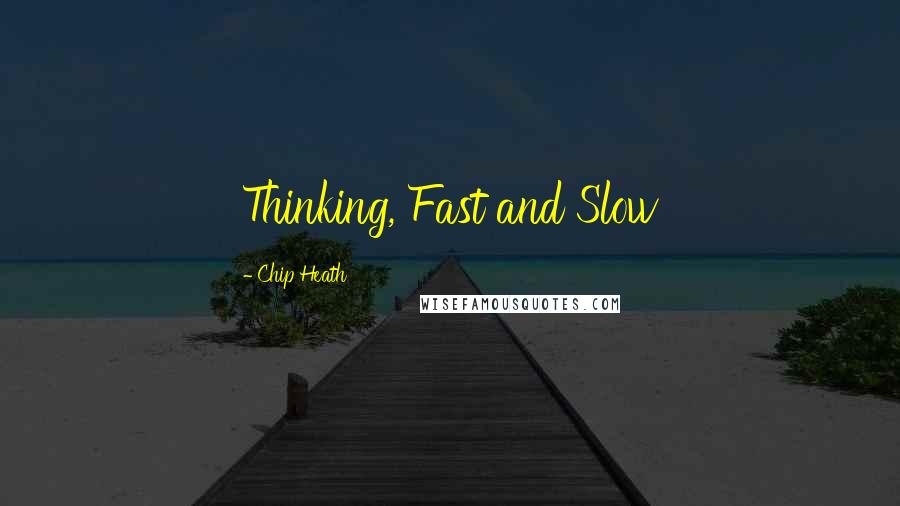 Chip Heath Quotes: Thinking, Fast and Slow