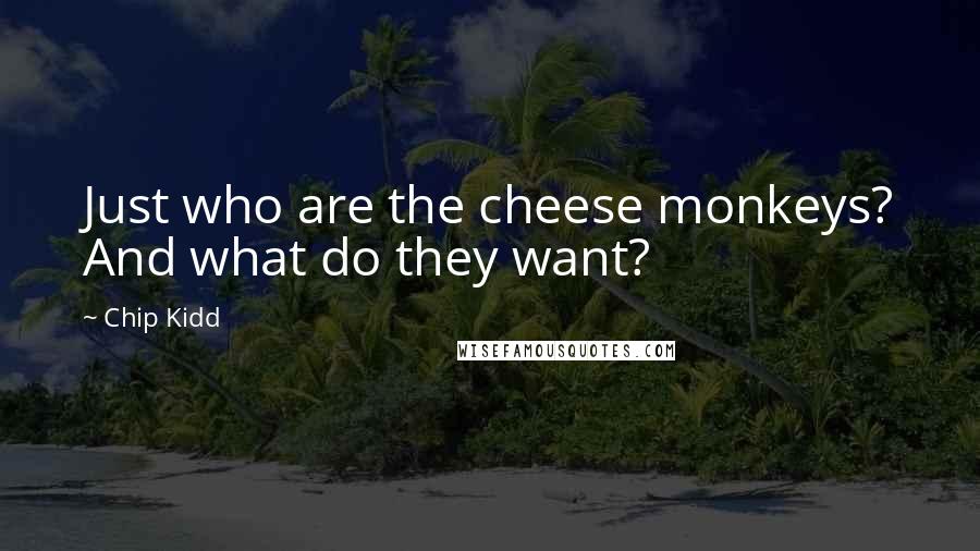 Chip Kidd Quotes: Just who are the cheese monkeys? And what do they want?