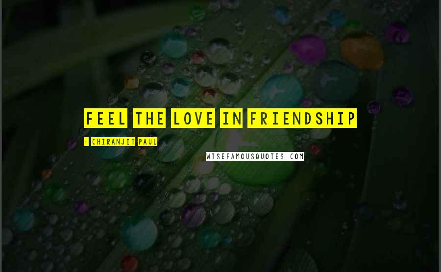 Chiranjit Paul Quotes: Feel The Love in Friendship