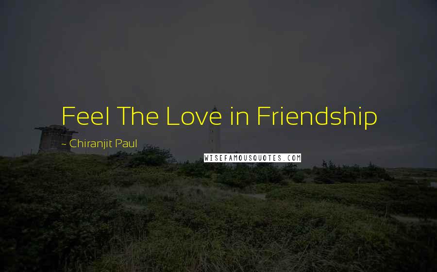 Chiranjit Paul Quotes: Feel The Love in Friendship