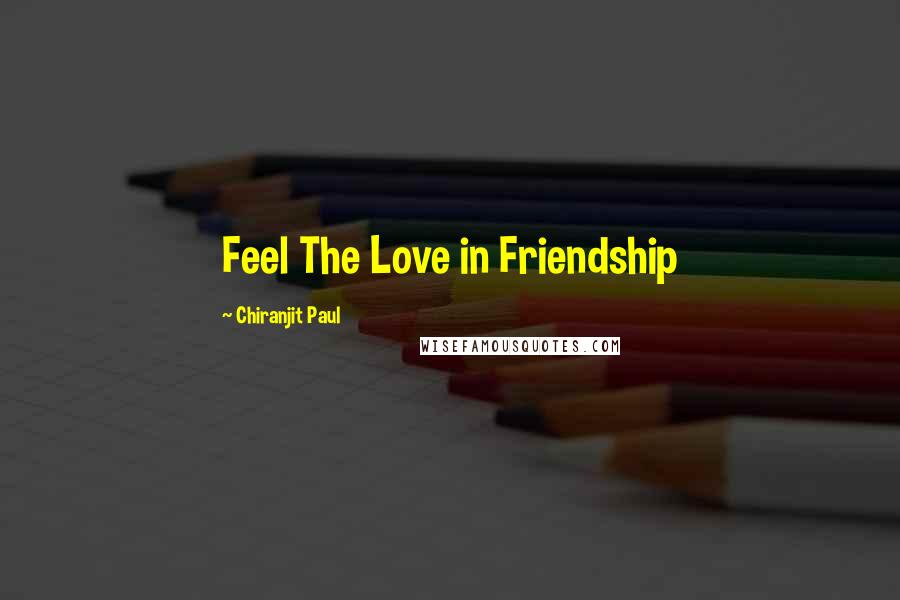 Chiranjit Paul Quotes: Feel The Love in Friendship