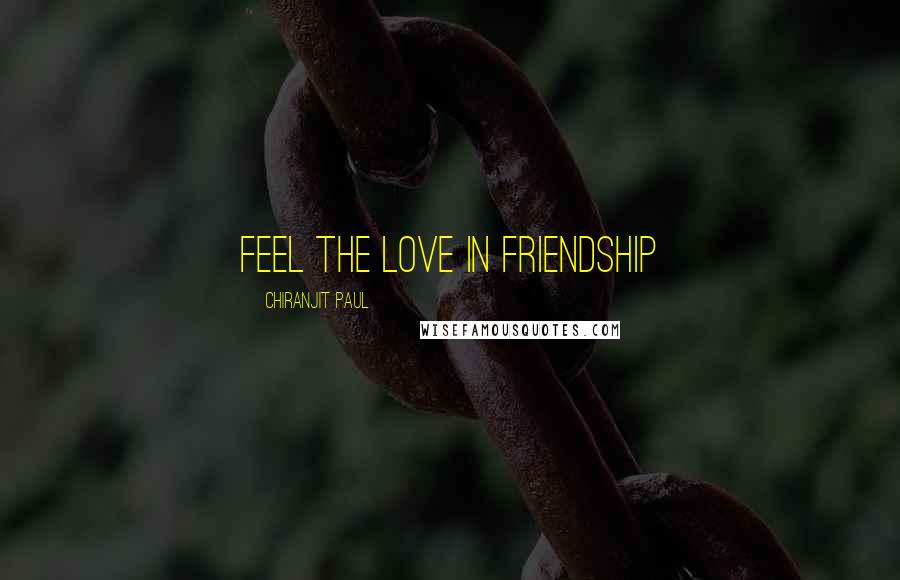 Chiranjit Paul Quotes: Feel The Love in Friendship
