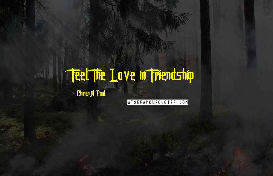 Chiranjit Paul Quotes: Feel The Love in Friendship