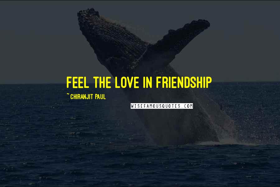 Chiranjit Paul Quotes: Feel The Love in Friendship