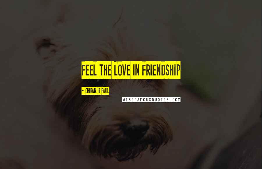 Chiranjit Paul Quotes: Feel The Love in Friendship