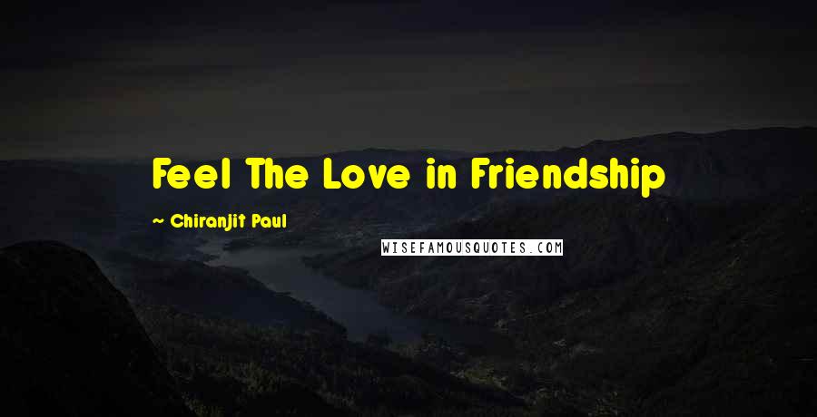 Chiranjit Paul Quotes: Feel The Love in Friendship