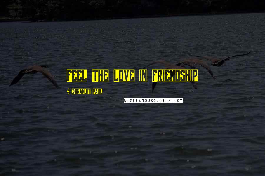 Chiranjit Paul Quotes: Feel The Love in Friendship
