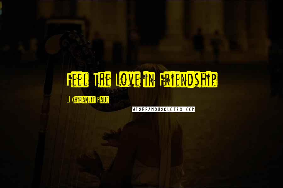 Chiranjit Paul Quotes: Feel The Love in Friendship