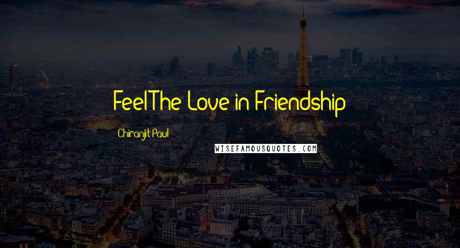 Chiranjit Paul Quotes: Feel The Love in Friendship