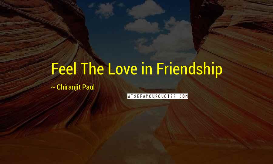 Chiranjit Paul Quotes: Feel The Love in Friendship