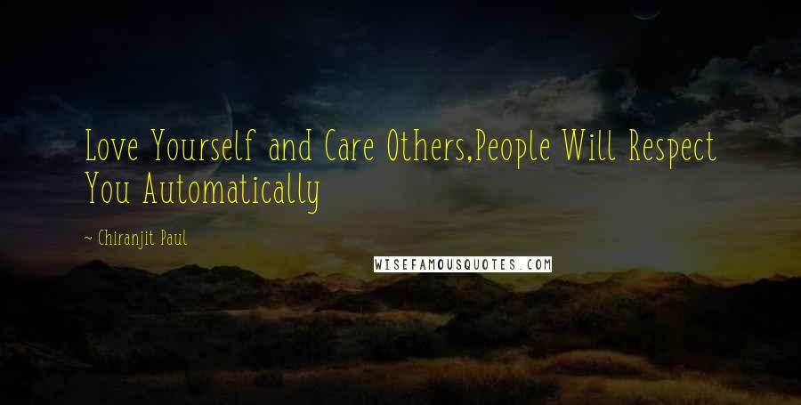 Chiranjit Paul Quotes: Love Yourself and Care Others,People Will Respect You Automatically