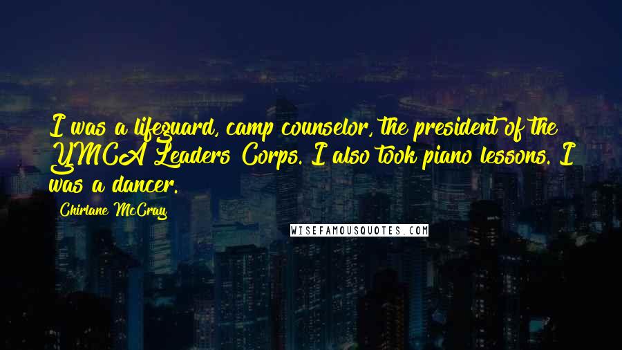 Chirlane McCray Quotes: I was a lifeguard, camp counselor, the president of the YMCA Leaders Corps. I also took piano lessons. I was a dancer.