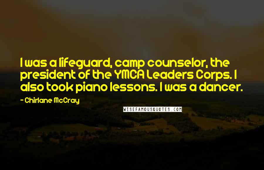 Chirlane McCray Quotes: I was a lifeguard, camp counselor, the president of the YMCA Leaders Corps. I also took piano lessons. I was a dancer.