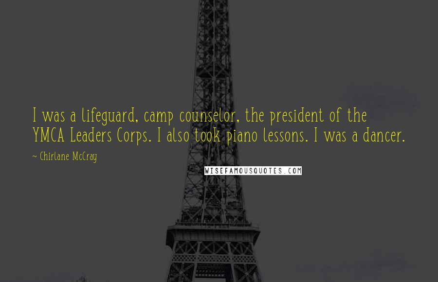 Chirlane McCray Quotes: I was a lifeguard, camp counselor, the president of the YMCA Leaders Corps. I also took piano lessons. I was a dancer.