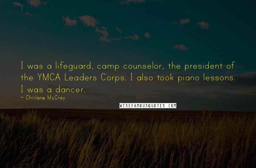 Chirlane McCray Quotes: I was a lifeguard, camp counselor, the president of the YMCA Leaders Corps. I also took piano lessons. I was a dancer.