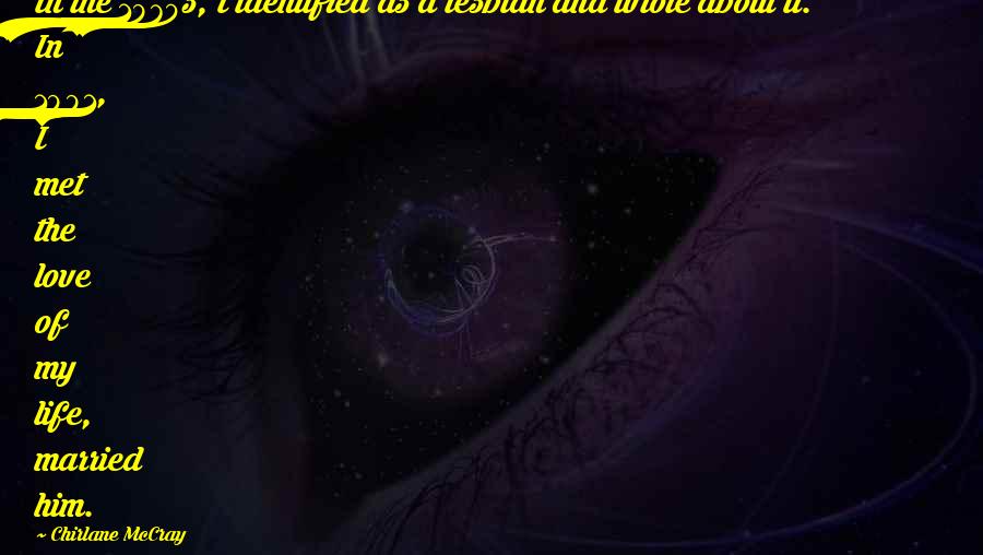 Chirlane McCray Quotes: In the 1970s, I identified as a lesbian and wrote about it. In 1991, I met the love of my life, married him.