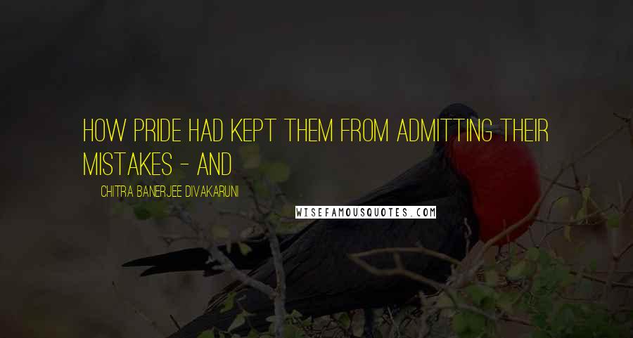 Chitra Banerjee Divakaruni Quotes: How pride had kept them from admitting their mistakes - and