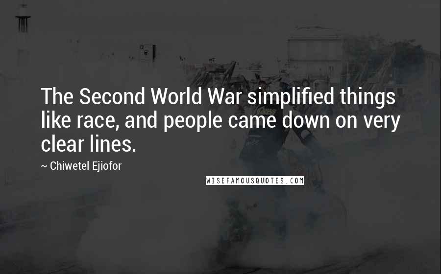 Chiwetel Ejiofor Quotes: The Second World War simplified things like race, and people came down on very clear lines.