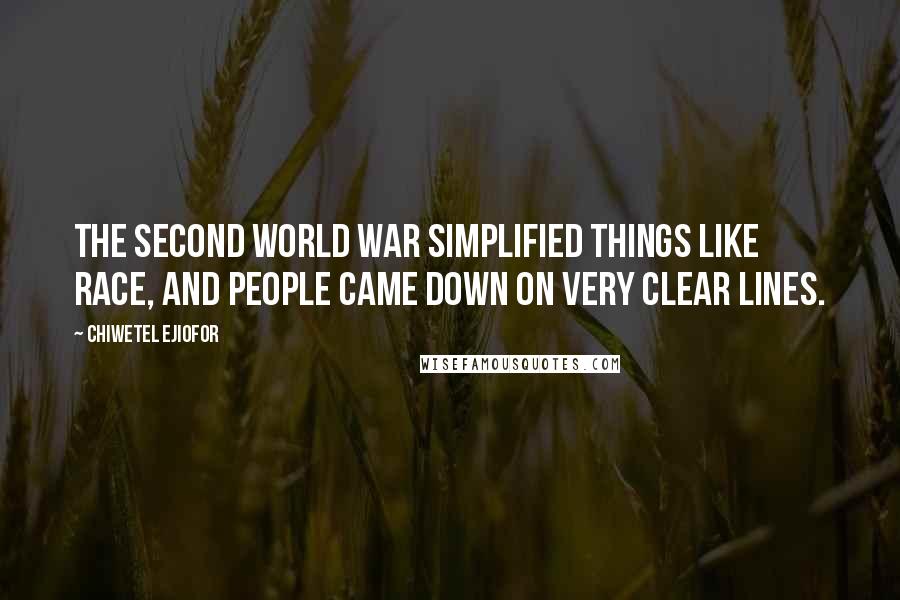 Chiwetel Ejiofor Quotes: The Second World War simplified things like race, and people came down on very clear lines.