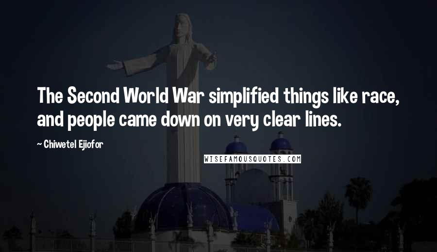 Chiwetel Ejiofor Quotes: The Second World War simplified things like race, and people came down on very clear lines.