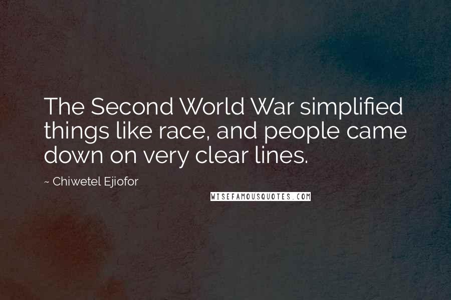 Chiwetel Ejiofor Quotes: The Second World War simplified things like race, and people came down on very clear lines.