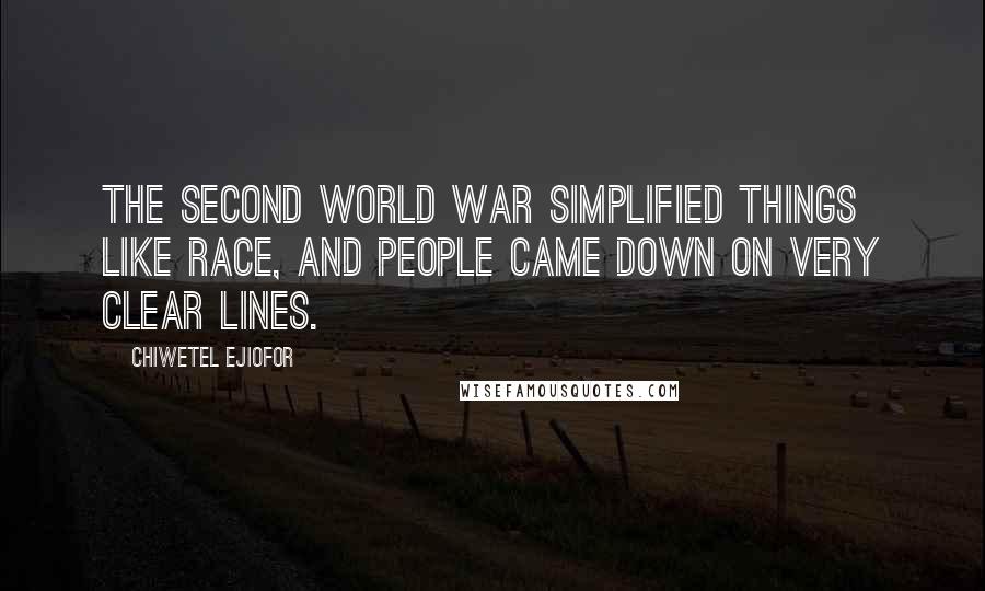 Chiwetel Ejiofor Quotes: The Second World War simplified things like race, and people came down on very clear lines.