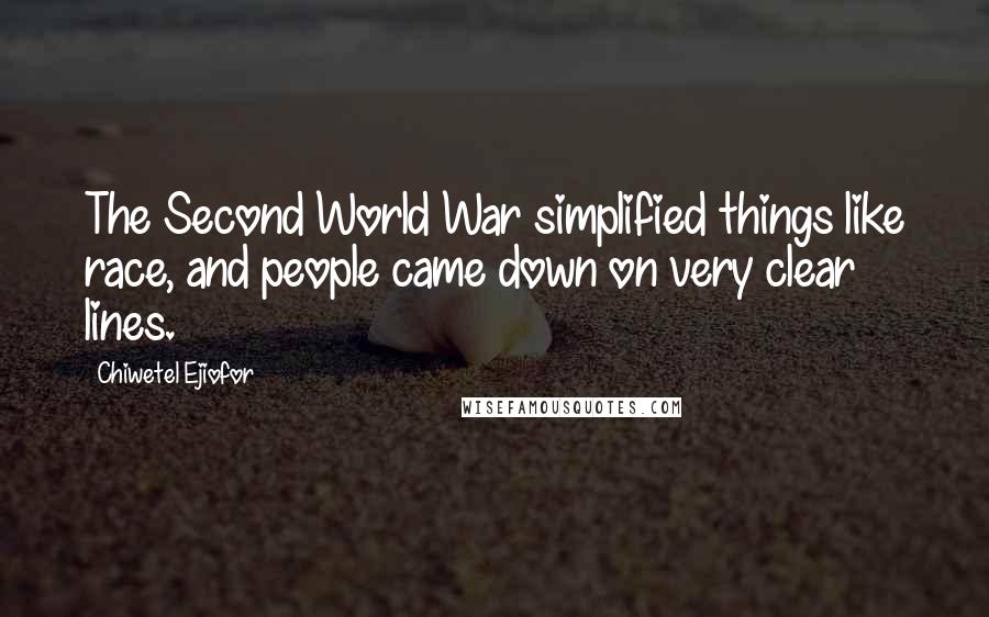 Chiwetel Ejiofor Quotes: The Second World War simplified things like race, and people came down on very clear lines.