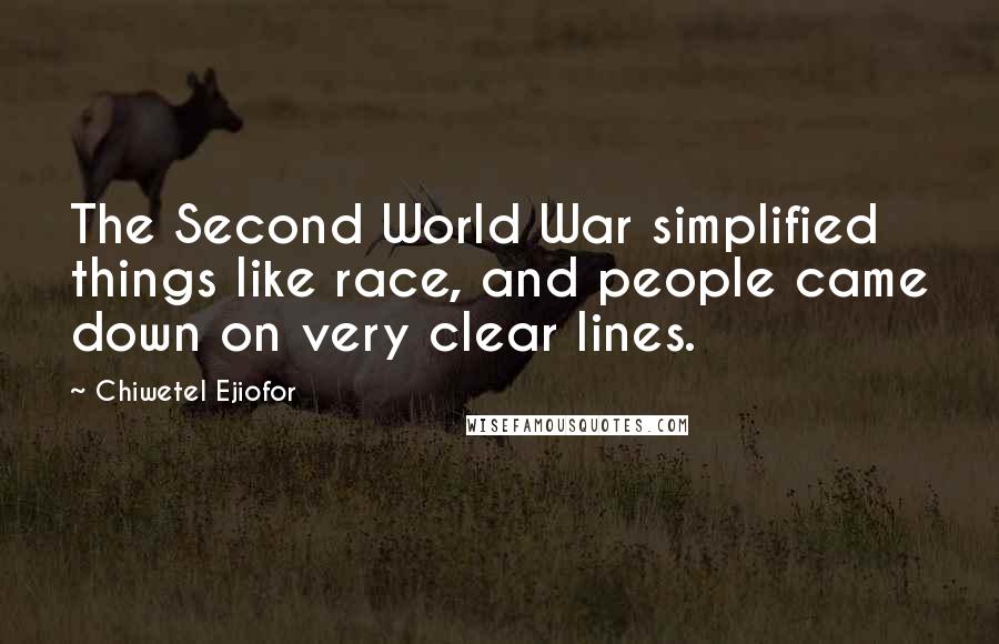 Chiwetel Ejiofor Quotes: The Second World War simplified things like race, and people came down on very clear lines.