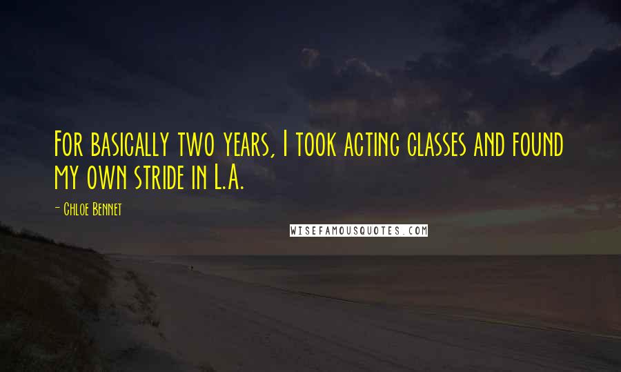 Chloe Bennet Quotes: For basically two years, I took acting classes and found my own stride in L.A.