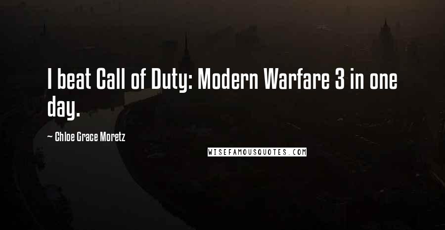 Chloe Grace Moretz Quotes: I beat Call of Duty: Modern Warfare 3 in one day.