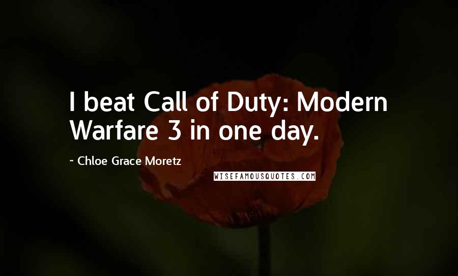 Chloe Grace Moretz Quotes: I beat Call of Duty: Modern Warfare 3 in one day.