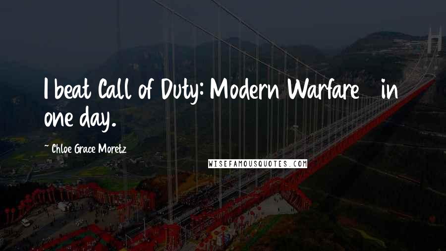 Chloe Grace Moretz Quotes: I beat Call of Duty: Modern Warfare 3 in one day.