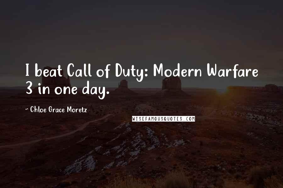 Chloe Grace Moretz Quotes: I beat Call of Duty: Modern Warfare 3 in one day.