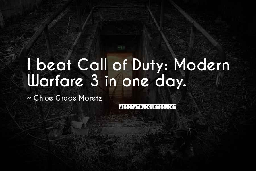 Chloe Grace Moretz Quotes: I beat Call of Duty: Modern Warfare 3 in one day.