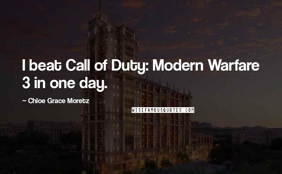 Chloe Grace Moretz Quotes: I beat Call of Duty: Modern Warfare 3 in one day.