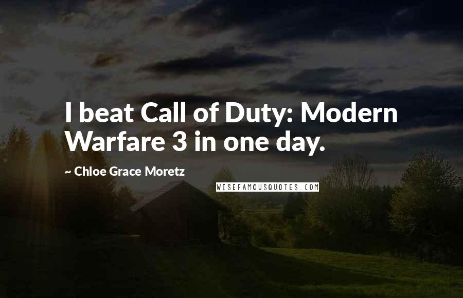 Chloe Grace Moretz Quotes: I beat Call of Duty: Modern Warfare 3 in one day.