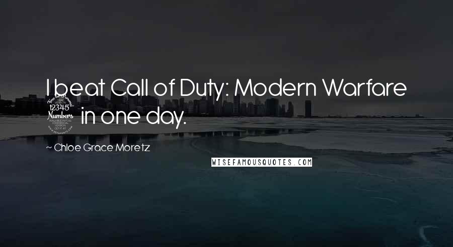 Chloe Grace Moretz Quotes: I beat Call of Duty: Modern Warfare 3 in one day.