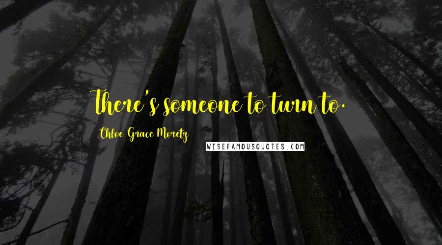 Chloe Grace Moretz Quotes: There's someone to turn to.